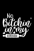 No Bitchin In My Kitchen: 100 Pages 6'' x 9'' Recipe Log Book Tracker Best Gift For Cooking Lover 1650851316 Book Cover