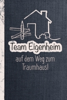 Notizbuch und Bautagebuch: Team Eigenheim, auf dem Weg zum Traumhaus / Punktraster / DIN A5 15.24cm x 22.86 cm / US 6 x 9 inches / 120 Seiten / Soft Cover 1679616064 Book Cover