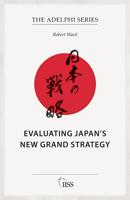 Evaluating Japan’s New Grand Strategy (Adelphi series) 1041101325 Book Cover