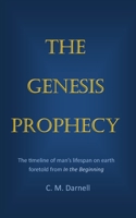 The Genesis Prophecy: The timeline of man’s lifespan on earth foretold from In the Beginning B089M2FKVN Book Cover