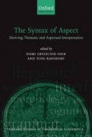 The Syntax of Aspect: Deriving Thematic and Aspectual Interpretation (Oxford Studies in Theoretical Linguistics) 0199280444 Book Cover