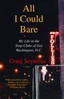 All I Could Bare: My Life in the Strip Clubs of Gay D.C. 1416542051 Book Cover