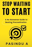 Stop Waiting to Start: A No Nonsense Guide to Beating Procrastination (The No Nonsense Guide Series) B0GYWMFWM8 Book Cover