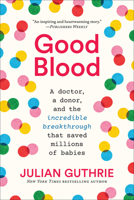 Good Blood: A Doctor, a Donor, and the Incredible Breakthrough that Saved Millions of Babies 1419747983 Book Cover
