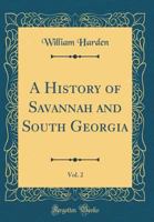 A History of Savannah and South Georgia, Vol. 2 (Classic Reprint) 0265599431 Book Cover