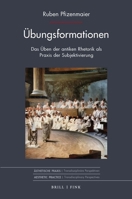 Ubungsformationen: Das Uben Der Antiken Rhetorik ALS PRAXIS Der Subjektivierung 3770568613 Book Cover