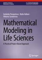 Mathematical Modeling in Life Sciences: A Practical Project-Based Approach (Synthesis Lectures on Mathematics & Statistics) 3032174856 Book Cover