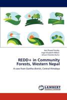 REDD+ in Community Forests, Western Nepal: A case from Gorkha district, Central Himalaya 3848436132 Book Cover