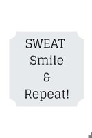 SWEAT Smile & Repeat!: Lined 120 Page Notebook (6x 9) 1676488618 Book Cover