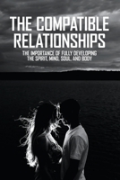 The Compatible Relationships: The Importance Of Fully Developing The Spirit, Mind, Soul, And Body: Troubled Marriage Books B091W131YN Book Cover