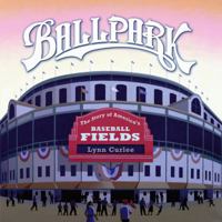 Ballpark: The Story of America's Baseball Fields 1416953604 Book Cover