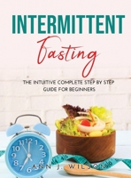 Intermittent Fasting: The intuitive complete step by step guide for beginners 1008916285 Book Cover