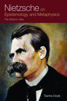 Nietzsche on Epistemology and Metaphysics: The World in View 074862807X Book Cover