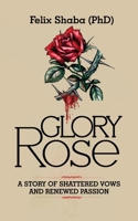 Glory Rose: A Story of Shattered Vows and Renewed Passion 302888559X Book Cover