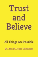 Trust and Believe: All Things Are Possible B0915M5YPD Book Cover