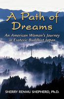 A Path of Dreams: An American Woman's Journey in Esoteric Buddhist Japan 098158182X Book Cover