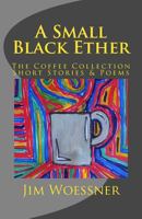 A Small Black Ether: The Coffee Collection, Short Stories & Poems 1519217501 Book Cover