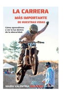 La carrera más importante de nuestras vidas: Cómo aprendimos a ver la luz dentro de la obscuridad B0FT7VL2QJ Book Cover