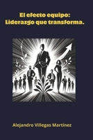 El efecto Equipo: Liderazgo que Transforma (Spanish Edition) B0DZPCDB49 Book Cover