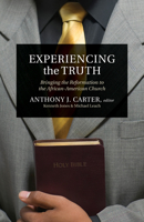 Experiencing the Truth: Bringing the Reformation to the African-American Church 1581348878 Book Cover