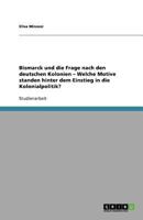 Bismarck und die Frage nach den deutschen Kolonien - Welche Motive standen hinter dem Einstieg in die Kolonialpolitik? 3640693566 Book Cover