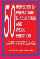 50 Remedies For Premature Ejaculation and Weak Erection: Home Treatment For Erectile Dysfunctions B0CP7SL5YR Book Cover
