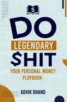 Do Legendary Shit: Your Personal Money Playbook 1970378514 Book Cover