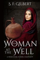 The Woman at the Well, a fresh look at John Chapter 4 1546578781 Book Cover