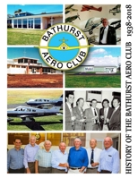 History of the Bathurst Aero Club 1938-2018 (Full Colour) 0244754004 Book Cover