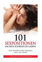 101 Sexpositionen Um Dich Schreinen zu Lassen!: Erde Srschutternde Orgasmen 1717534988 Book Cover
