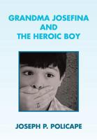 Grandma Josefina and the Heroic Boy 1483641880 Book Cover