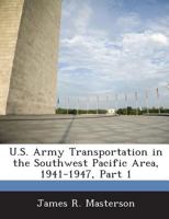 U.S. Army Transportation in the Southwest Pacific Area, 1941-1947, Part 1 1288757506 Book Cover