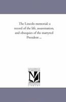 The Lincoln Memorial: A Record of the Life, Assassination, and Obsequies of the Martyred President 1275789498 Book Cover