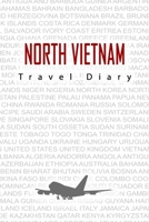 North Vietnam Travel Diary: Travel and vacation diary for North Vietnam. A logbook with important pre-made pages and many free sites for your travel memories. For a present, notebook or as a parting g 1698888260 Book Cover