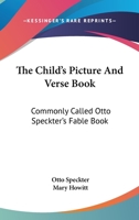 The Child's Picture And Verse Book: Commonly Called Otto Speckter's Fable Book 0548407711 Book Cover