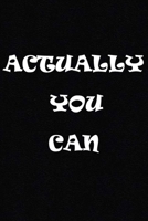 Actually You Can: (6x9 Journal): Lined Notebook, 120 Pages - Cute and Funny Inspirational Quote 1671280296 Book Cover
