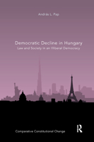 Democratic Decline in Hungary: Law and Society in an Illiberal Democracy 0367312972 Book Cover
