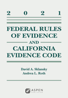 Federal Rules of Evidence and California Evidence Code: 2021 Case Supplement 1543844499 Book Cover