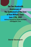 The Two Hundredth Anniversary of the Settlement of the Town of New Milford, Conn. June 17th, 1907 Address Delivered by Daniel Davenport, of Bridgeport, Conn. (French Edition) 9362516764 Book Cover