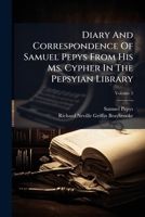 Diary and Correspondence of Samuel Pepys, Esq., F.R.S.; Volume V 0530148579 Book Cover