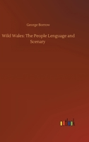 Wild Wales: the People Lenguage and Scenary 3752330139 Book Cover