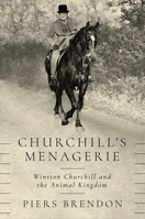 Churchill's Menagerie: Winston Churchill and the Animal Kingdom 1643131362 Book Cover