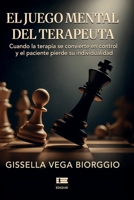 El juego mental del terapeuta: Cuando la terapia se convierte en control y el paciente pierde su individualidad 6125184528 Book Cover