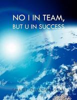 No I in Team, but U in Success 1456869043 Book Cover