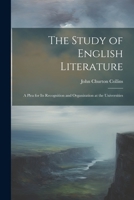 The Study of English Literature: A Plea for Its Recognition and Organization at the Universities 1021652172 Book Cover