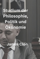 Studium der Philosophie, Politik und Ökonomie B0BFNVX2ZT Book Cover