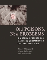 Old Poisons, New Problems: A Museum Resource for Managing Contaminated Cultural Materials 0759105154 Book Cover
