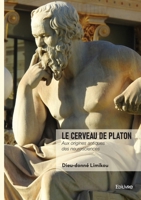 Le cerveau de Platon: Aux origines antiques des neurosciences (French Edition) 2414821736 Book Cover