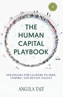 The Human Capital Playbook: Strategies For Leaders To Hire, Inspire, And Retain Talent B0F4PMTFQB Book Cover