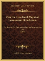 Uber Die Gesta Karoli Magni Ad Carcassonam Et Narbonam: Ein Beitrag Zur Geschichte Des Altfranzosischen Epos (1897) 1168010381 Book Cover